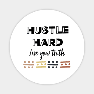 Hustle Hard Live Your Truth Magnet